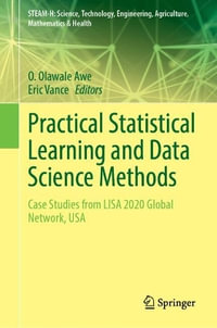 Practical Statistical Learning and Data Science Methods : Case Studies from LISA 2020 Global Network, USA - Eric A. Vance