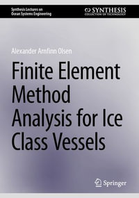 Finite Element Method Analysis for Ice Class Vessels : Synthesis Lectures on Ocean Systems Engineering - Alexander Arnfinn Olsen