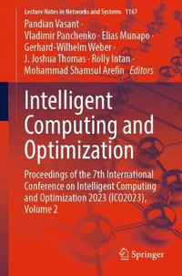 Intelligent Computing and Optimization : Proceedings of the 7th International Conference on Intelligent Computing and Optimization 2023 (ICO2023), Volume 2 - Elias Munapo