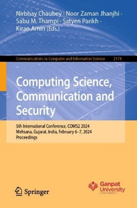 Computing Science, Communication and Security : 5th International Conference, COMS2 2024, Mehsana, Gujarat, India, February 6-7, 2024, Proceedings - Kiran Amin