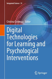 Digital Technologies for Learning and Psychological Interventions : Integrated Science : Book 33 - Cristina Costescu