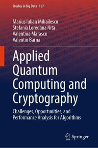 Applied Quantum Computing and Cryptography : Challenges, Opportunities, and Performance Analysis for Algorithms - Marius Iulian Mihailescu