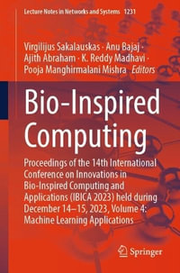 Bio-Inspired Computing : Proceedings of the 14th International Conference on Innovations in Bio-Inspired Computing and Applications (IBICA 2023) held during December 14-15, 2023, Volume 4: Machine Learning Applications - Ajith Abraham