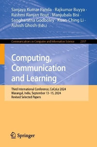 Computing, Communication and Learning : Third International Conference, CoCoLe 2024, Warangal, India, September 13-15, 2024, Revised Selected Papers - Ashish Ghosh