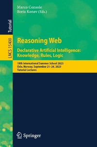 Reasoning Web. Declarative Artificial Intelligence: Knowledge, Rules, Logic : 19th International Summer School 2023 Oslo, Norway, September 21-24, 2023, Tutorial Lectures - Boris Konev