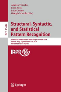 Structural, Syntactic, and Statistical Pattern Recognition : Joint IAPR International Workshops, S+SSPR 2024, Venice, Italy, September 9-10, 2024, Revised Selected Papers - Andrea Torsello