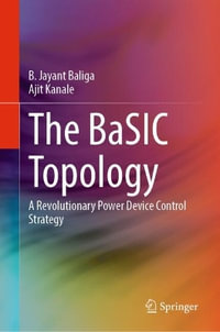 The BaSIC Topology : A Revolutionary Power Device Control Strategy - Ajit Kanale