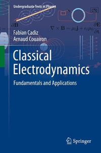 Classical Electrodynamics : Fundamentals and Applications - Arnaud Couairon