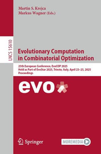 Evolutionary Computation in Combinatorial Optimization : 25th European Conference, EvoCOP 2025, Held as Part of EvoStar 2025, Trieste, Italy, April 23-25, 2025, Proceedings - Martin S. Krejca