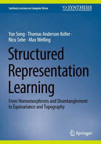 Structured Representation Learning : From Homomorphisms and Disentanglement to Equivariance and Topography - Yue Song