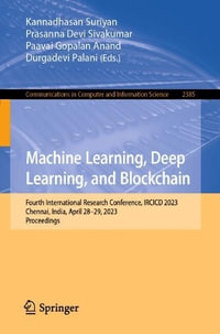 Machine Learning, Deep Learning, and Blockchain : Fourth International Research Conference, IRCICD 2023, Chennai, India, April 28-29, 2023, Proceedings - Durgadevi Palani
