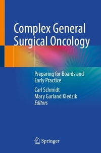 Complex General Surgical Oncology : Preparing for Boards and Early Practice - Carl Schmidt