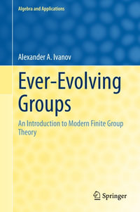 Ever-Evolving Groups : An Introduction to Modern Finite Group Theory - Alexander A. Ivanov