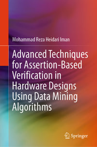 Advanced Techniques for Assertion-Based Verification in Hardware Designs Using Data Mining Algorithms : Engineering (R0) - Mohammad Reza Heidari Iman