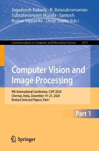 Computer Vision and Image Processing : 9th International Conference, CVIP 2024, Chennai, India, December 19â"21, 2024, Revised Selected Papers, Part I - Deep Gupta