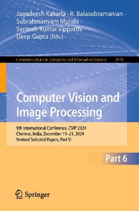 Computer Vision and Image Processing : 9th International Conference, CVIP 2024, Chennai, India, December 19¢"21, 2024, Revised Selected Papers, Part VI - Deep Gupta