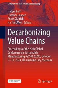 Decarbonizing Value Chains : Proceedings of the 20th Global Conference on Sustainable Manufacturing (GCSM 2024), October 9¢"11, 2024, Ho Chi Minh City, Vietnam - Franz Dietrich