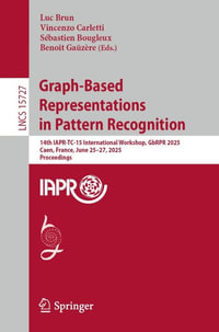 Graph-Based Representations in Pattern Recognition : 14th IAPR-TC-15 International Workshop, GbRPR 2025, Caen, France, June 25-27, 2025, Proceedings - Luc Brun