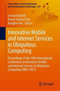 Innovative Mobile and Internet Services in Ubiquitous Computing : Proceedings of the 19th International Conference on Innovative Mobile and Internet Services in Ubiquitous Computing (IMIS-2025) - Hsing-Chung Chen