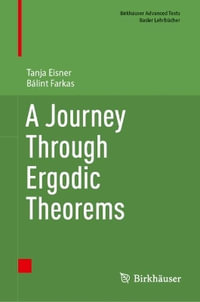 A Journey Through Ergodic Theorems : Birkhï¿½user Advanced Texts Basler Lehrbï¿½cher - Tanja Eisner
