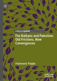 The Balkans and Palestine : Old Frictions, New Convergences - Francesco Trupia