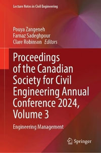 Proceedings of the Canadian Society for Civil Engineering Annual Conference 2024, Volume 3 : Engineering Management - Pouya Zangeneh