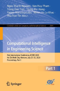 Computational Intelligence in Engineering Science : First International Conference, ICCIES 2025, Ho Chi Minh City, Vietnam, July 23¢"25, 2025, Proceedings, Part I - Ngoc Thanh Nguyen