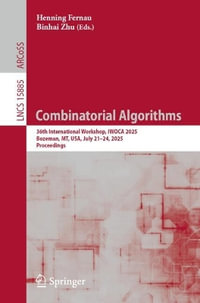 Combinatorial Algorithms : 36th International Workshop, IWOCA 2025, Bozeman, MT, USA, July 21¢"24, 2025, Proceedings - Binhai Zhu