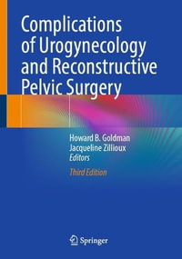 Complications of Urogynecology and Reconstructive Pelvic Surgery - Howard B. Goldman