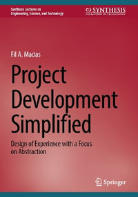 Project Development Simplified : Design of Experience with a Focus on Abstraction - Fil A. Macias
