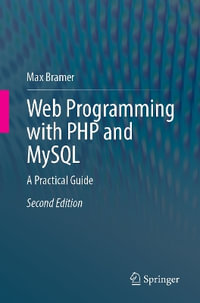 Web Programming with PHP and MySQL : A Practical Guide - Max Bramer