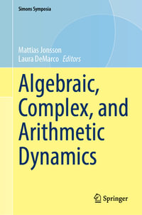 Algebraic, Complex, and Arithmetic Dynamics : Simons Symposia - Laura DeMarco