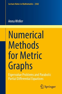 Numerical Methods for Metric Graphs : Eigenvalue Problems and Parabolic Partial Differential Equations - Anna Weller