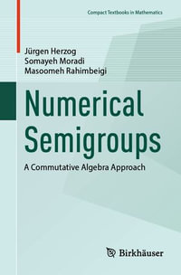 Numerical Semigroups : A Commutative Algebra Approach - Jürgen Herzog