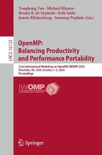 OpenMP : Balancing Productivity and Performance Portability : 21st International Workshop on OpenMP, IWOMP 2025, Charlotte, NC, USA, October 1-3, 2025 Proceedings - Yonghong Yan