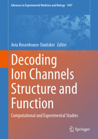 Decoding Ion Channels Structure and Function : Computational and Experimental Studies - Avia Rosenhouse-Dantsker