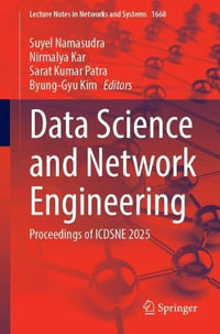 Data Science and Network Engineering : Proceedings of ICDSNE 2025 - Suyel Namasudra