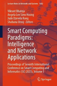 Smart Computing Paradigms : Intelligence and Network Applications : Proceedings of Seventh International Conference on Smart Computing and Informatics (SCI 2025), Volume 1 - Vikrant Bhateja