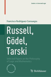 Russell, G¶del, Tarski : Selected Papers on the Philosophy of Logic and Mathematics - Francisco RodrÃguez-Consuegra