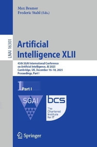 Artificial Intelligence XLII : 45th SGAI International Conference on Artificial Intelligence, AI 2025, Cambridge, UK, December 16-18, 2025, Proceedings, Part I - Max Bramer