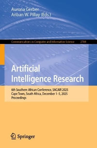 Artificial Intelligence Research : 6th Southern African Conference, SACAIR 2025, Cape Town, South Africa, December 1-5, 2025, Proceedings - Aurona Gerber