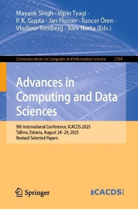 Advances in Computing and Data Sciences : 9th International Conference, ICACDS 2025, Tallinn, Estonia, August 28-29, 2025, Revised Selected Papers - Mayank Singh