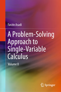 A Problem-Solving Approach to Single-Variable Calculus : Volume II - Farzin Asadi