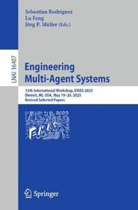 Engineering Multi-Agent Systems : 13th International Workshop, EMAS 2025, Detroit, MI, USA, May 19-20, 2025, Revised Selected Papers - Sebastian Rodriguez
