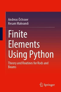 Finite Elements Using Python : Theory and Routines for Rods and Beams - Andreas Ochsner
