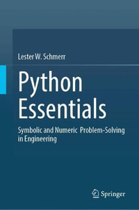 Python Essentials : Symbolic and Numeric  Problem-Solving in Engineering - Lester W., Jr. Schmerr