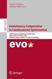 Evolutionary Computation in Combinatorial Optimization : 26th European Conference, EvoCOP 2026, Held as Part of EvoStar 2026, Toulouse, France, April 8â"10, 2026, Proceedings - Martin S. Krejca