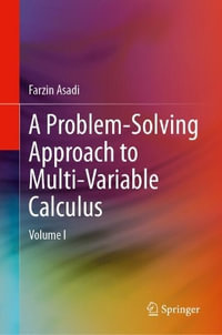 A Problem-Solving Approach to Multi-Variable Calculus : Volume I - Farzin Asadi