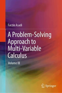 A Problem-Solving Approach to Multi-variable Calculus : Volume III - Farzin Asadi