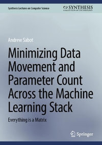 Minimizing Data Movement and Parameter Count Across the Machine Learning Stack : Everything is a Matrix - Andrew Sabot